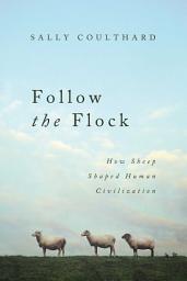 Icon image Follow the Flock: How Sheep Shaped Human Civilization