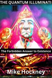 Icon image The Quantum Illuminati: The Forbidden Answer to Existence