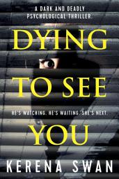 Icon image Dying to See You: A Dark and Deadly Psychological Thriller