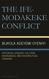 Icon image The Ife-Modakeke Conflict: Historical Legacies, Cultural Divergences, and Sociopolitical Tensions