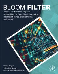 Icon image Bloom Filter: A Data Structure for Computer Networking, Big Data, Cloud Computing, Internet of Things, Bioinformatics and Beyond
