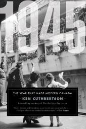 Icon image 1945: The Year That Made Modern Canada