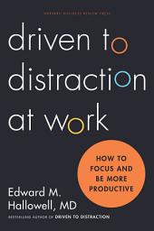 Icon image Driven to Distraction at Work: How to Focus and Be More Productive