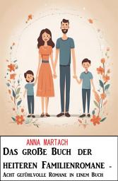 Icon image Das große Buch der heiteren Familienromane - Acht gefühlvolle Romane in einem Buch