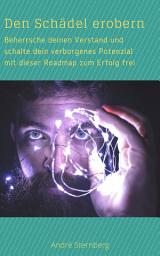 Icon image Den Schädel erobern: Beherrsche deinen Verstand und schalte dein verborgenes Potenzial mit dieser Roadmap zum Erfolg frei