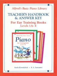 Icon image Alfred's Basic Piano Library - Ear Training Teacher's Handbook and Answer Key, Levels 1A-4: Learn to Play with this Esteemed Piano Method
