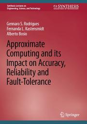 Icon image Approximate Computing and its Impact on Accuracy, Reliability and Fault-Tolerance