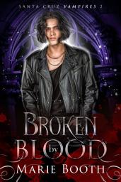Icon image Broken By Blood: Santa Cruz Vampires 2