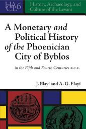 Icon image A Monetary and Political History of the Phoenician City of Byblos in the Fifth and Fourth Centuries B.C.E.
