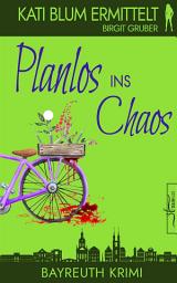 Icon image Planlos ins Chaos: Ein humorvoller Cosy-Krimi aus der Erfolgsreihe „Kati Blum ermittelt“