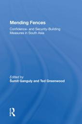 Icon image Mending Fences: Confidence- And Security-building Measures In South Asia