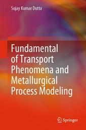 Icon image Fundamental of Transport Phenomena and Metallurgical Process Modeling