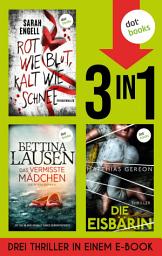 Icon image Rot wie Blut, kalt wie Schnee, Das vermisste Mädchen & Die Eisbärin: Drei Thriller in einem eBook | Drei Frauen stellen sich ihrer Vergangenheit – und riskieren alles für die Wahrheit