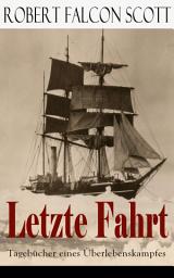 Icon image Letzte Fahrt: Tagebücher eines Überlebenskampfes: Die Terra-Nova-Expedition zum Südpol (1910-1913) - Tagebuch von Robert Falcon Scott