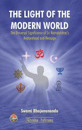Icon image The Light of the Modern World: The Universal Significance of Sri Ramakrishna's Avatarhood and Message