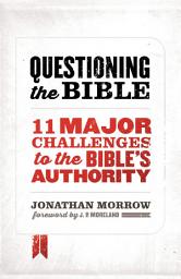 Icon image Questioning the Bible: 11 Major Challenges to the Bible's Authority