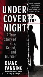 Icon image Under Cover of the Night: A True Story of Sex, Greed and Murder