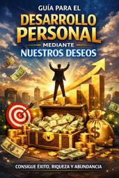 Icon image Guía para el Desarrollo Personal Mediante Nuestros Deseos