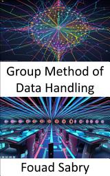 Icon image Group Method of Data Handling: Fundamentals and Applications for Predictive Modeling and Data Analysis