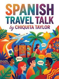 Icon image Spanish Travel Talk: Confident Conversations for Every Situation Abroad Author: CHIQUITA TAYLOR