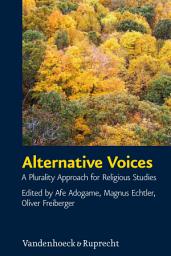 Icon image Alternative Voices: A Plurality Approach for Religious Studies. Essays in Honor of Ulrich Berner