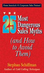 Icon image 25 Most Dangerous Sales Myths: (And How to Avoid Them)