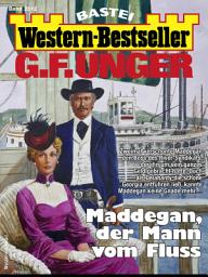 Icon image G. F. Unger Western-Bestseller 2512: Maddegan, der Mann vom Fluss