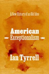 Icon image American Exceptionalism: A New History of an Old Idea