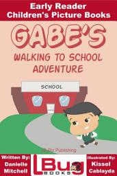 Icon image Gabe's Walking to School Adventure - Early Reader - Children's Picture Books