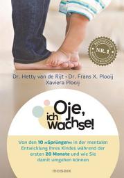 Icon image Oje, ich wachse!: Von den 10 "Sprüngen" in der mentalen Entwicklung Ihres Kindes während der ersten 20 Monate und wie Sie damit umgehen können - Das perfekte Geschenk für werdende Eltern