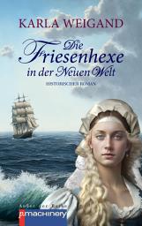 Icon image Die Friesenhexe in der Neuen Welt: Historischer Roman