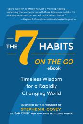 Icon image The 7 Habits on the Go: Timeless Wisdom for a Rapidly Changing World: Inspired by the Wisdom of Stephen R. Covey