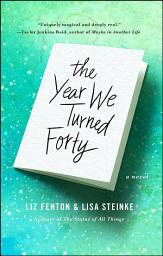 Icon image The Year We Turned Forty: A Novel