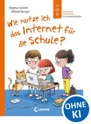Icon image Wie nutze ich das Internet für die Schule? (Starke Kinder, glückliche Eltern): Emotionale Entwicklung für Grundschulkinder - Fördert die Medienkompetenz von Kindern ab 6 Jahren