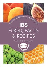 Icon image IBS: Food, Facts and Recipes: Control irritable bowel syndrome for life