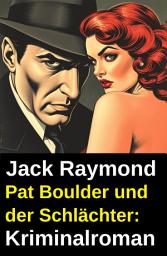 Icon image Pat Boulder und der Schlächter: Kriminalroman