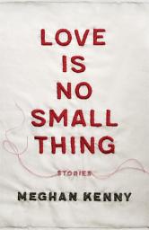 Icon image Love Is No Small Thing: Stories