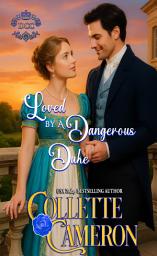 Icon image Loved by a Dangerous Duke: A Sensual Marriage of Convenience Regency Historical Romance Adventure