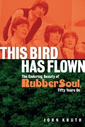 Icon image This Bird Has Flown: The Enduring Beauty of Rubber Soul, Fifty Years On