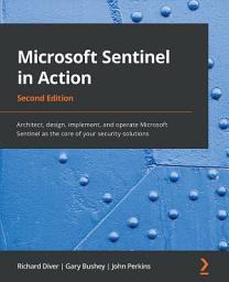 Icon image Microsoft Sentinel in Action: Architect, design, implement, and operate Microsoft Sentinel as the core of your security solutions, Edition 2