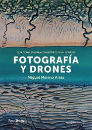 Icon image Fotografía y Drones: Guía completa para convertirte en un experto