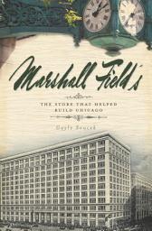 Icon image Marshall Field's: The Store that Helped Build Chicago