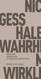 Icon image Halbwahrheiten: Zur Manipulation von Wirklichkeit