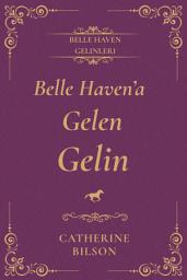 Icon image Belle Haven'a Gelen Gelin: İkinci şanslar ve seçilmiş aile hakkında dokunaklı bir Regency dönemi kısa romanı