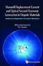 Icon image Maxwell Displacement Current and Optical Second-Harmonic Generation in Organic Materials: Analysis and Application for Organic Electronics