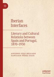 Icon image Iberian Interfaces: Literary and Cultural Relations between Spain and Portugal, 1870-1930