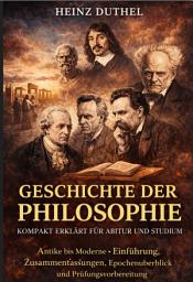 Icon image Geschichte der Philosophie Kompakt erklärt für Abitur und Studium: Antike bis Moderne. Einführung, Zusammenfassungen, Epochenüberblick und Prüfungsvorbereitung, Ausgabe 2