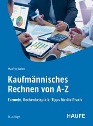 Icon image Kaufmännisches Rechnen von A-Z: Formeln, Rechenbeispiele, Tipps für die Praxis, Ausgabe 11