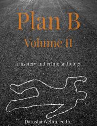 Icon image Plan B: Volume II: a mystery and crime anthology