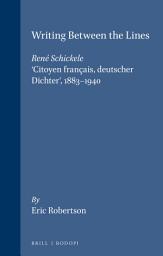 Icon image Writing Between the Lines: René Schickele, ‘Citoyen français, deutscher Dichter’, 1883-1940
